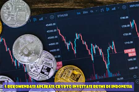 5 Rekomendasi Aplikasi Crypto Investasi Resmi di Indonesia